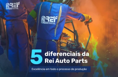 5 diferenciais da Rei Auto Parts - Excelência em todo o processo